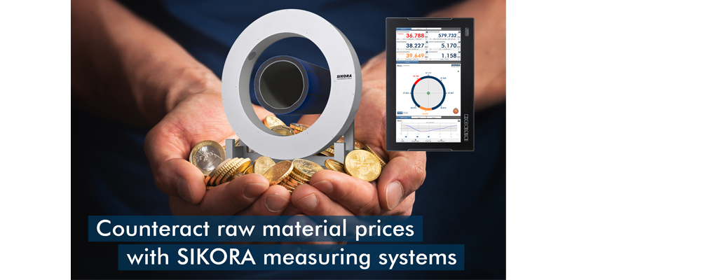 Counteract raw material prices with SIKORA measuring systems